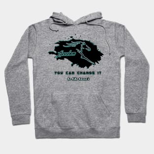 You Can Change It, Be like Horse, Be Free Hoodie